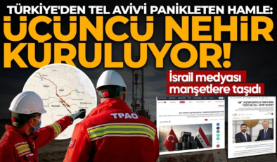 Türkiye’den Tel Aviv’i panikleten hamle: Üçüncü nehir kuruluyor