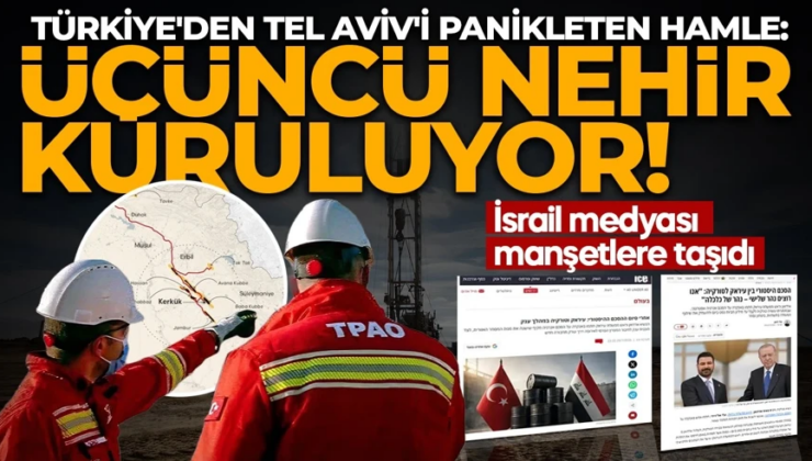 Türkiye’den Tel Aviv’i panikleten hamle: Üçüncü nehir kuruluyor