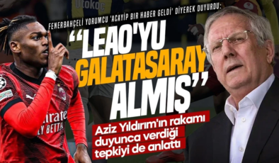 “Leao’yu Galatasaray” almış diye duyurdu! Aziz Yıldırım bakın ne tepki vermiş