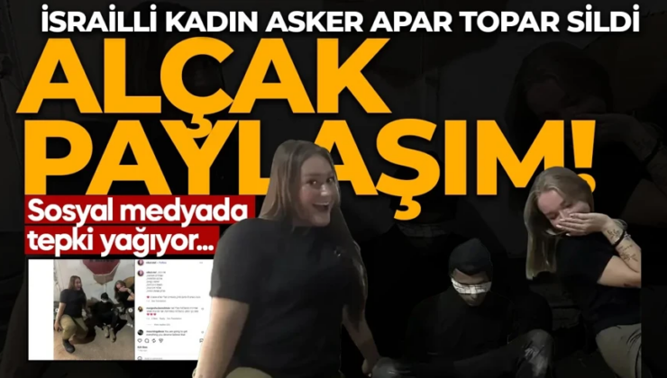 ALÇAK PAYLAŞIM! İsrailli kadın asker apar topar sildi: Sosyal medyadan tepki yağdı