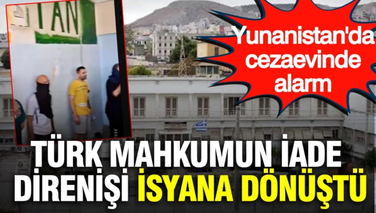 Türk mahkumun iade direnişi isyana dönüştü: Yunanistan’da cezaevinde alarm