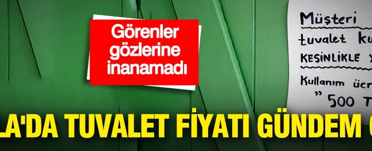 Muğla’da tuvalet fiyatı gündem oldu: Görenler gözlerine inanamadı
