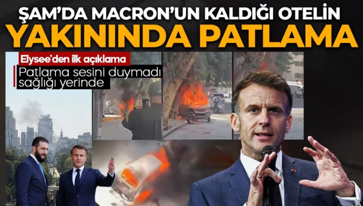 Macron’a suikastmı? Şam’da Macron’un kaldığı otelin yakınında patlama!