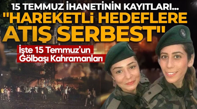 15 Temmuz’un en ağır yarası! İhanetin kayıtları ortaya çıktı: Atışlar serbest… İşte 15 Temmuz’un Gölbaşı Kahramanları