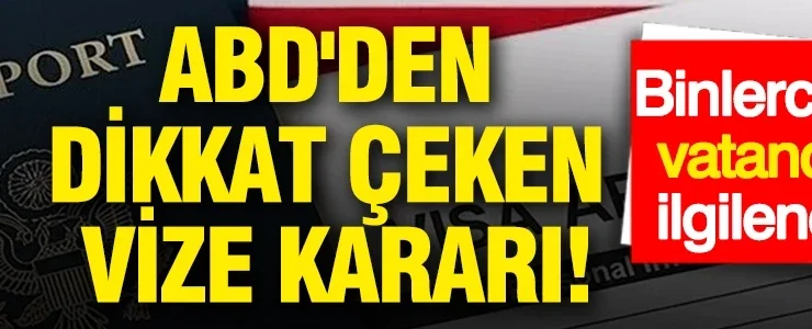 Binlerce Türk vatandaşını ilgilendiriyor: ABD’den dikkat çeken vize kararı