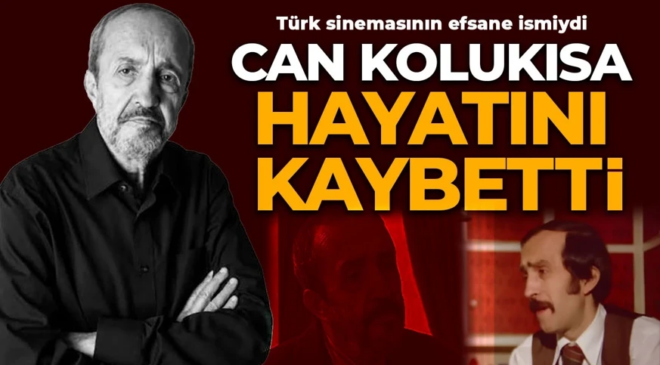 Yeşilçam'ın usta oyuncusu Can Kolukısa hayatını kaybetti
