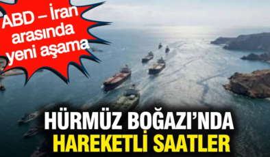 Hürmüz Boğazı’nda hareketli saatler: ABD – İran arasında yeni aşama