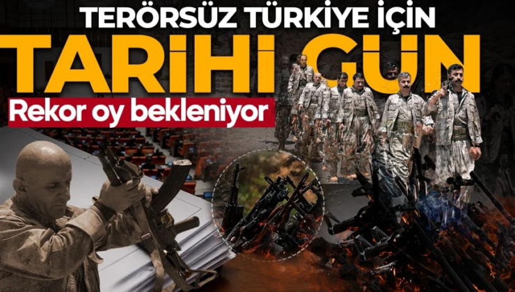 Terörsüz Türkiye sürecinde tarihi gün: Gözler Meclis’te! Rekor oy bekleniyor