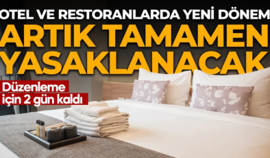Otel ve restoranlarda yeni dönem! Düzenleme yürürlüğü giriyor: Artık tamamen yasaklanacak