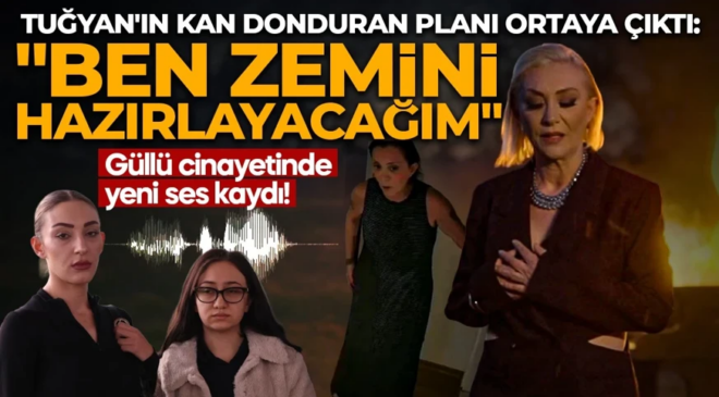 Güllü cinayetinde yeni ses kaydı: Tuğyan’ın kan donduran planı ortaya çıktı! “Ben zemini hazırlayacağım”