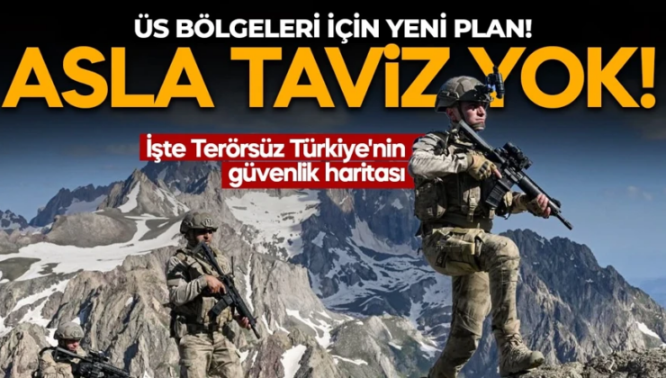 Asla taviz verilmeyecek! İşte Terörsüz Türkiye’nin güvenlik haritası: Üs bölgeleri için yeni plan