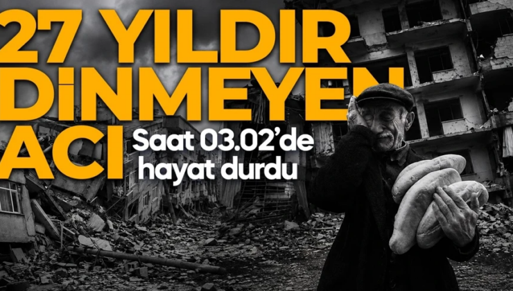 17 Ağustos depreminin 27. yılı: Saat 03.02’de hayat durdu