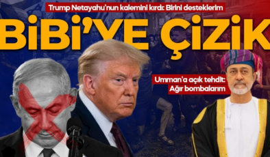 Trump, Netanyahu’nun üstünü çizdi: Bir adayı destekleyebilirim! Umman’a bombalarım tehdidi