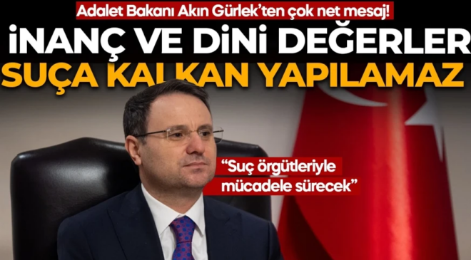 Adalet Bakanı Akın Gürlek’ten net mesaj: İnanç ve dini değerler suça kalkan haline getirilemez