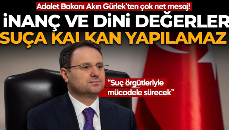 Adalet Bakanı Akın Gürlek’ten net mesaj: İnanç ve dini değerler suça kalkan haline getirilemez