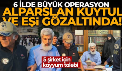Alparslan Kuytul suç örgütüne 6 ilde operasyon: 32 şüpheli hakkında işlem