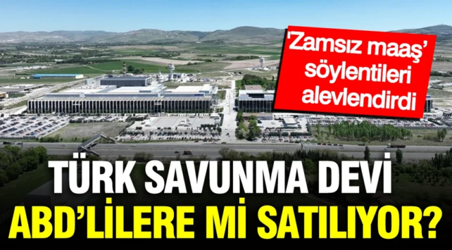 Türk savunma devi ASELSAN, ABD’lilere mi satılıyor? ‘Zamsız maaş’ söylentileri alevlendirdi