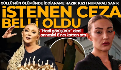 Güllü’nün ölümünde iddianame tamamlandı! Kızı Tuğyan Ülkem Gülter hakkında istenen ceza belli oldu