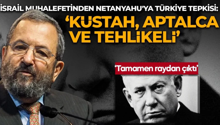İsrail muhalefetinden Netanyahu’ya Türkiye tepkisi: Küstah, tehlikeli ve aptalca