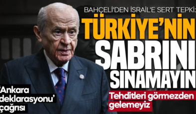 Bahçeli’den İsrail’e sert tepki: Türkiye’nin sabrını sınamayın