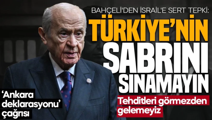 Bahçeli’den İsrail’e sert tepki: Türkiye’nin sabrını sınamayın