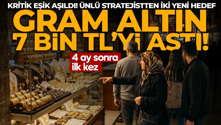 Ralli sürüyor! 4 ay sonra bir ilk: Gram altın 7 bin TL barajını aştı!