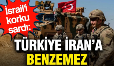 İsrail’i Türkiye korkusu sardı: Türkiye İran’a benzemez