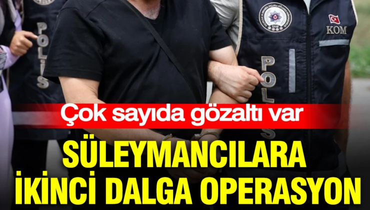 Süleymancılara ikinci dalga operasyon: 12 gözaltı