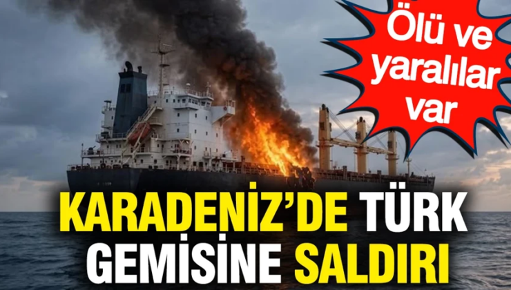 Karadeniz’de Türk gemisine saldırı: Ölü ve yaralılar var