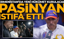Ermenistan Başbakanı Nikol Paşinyan istifa etti!