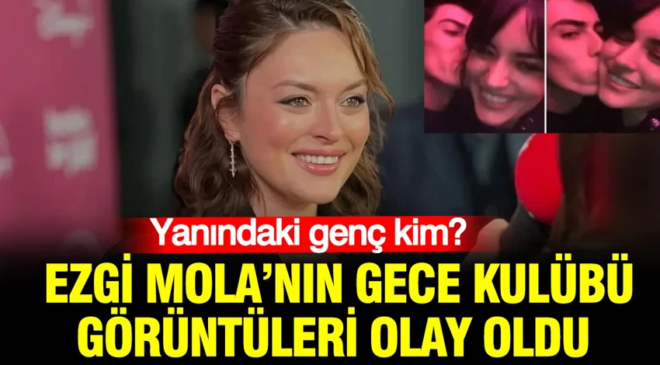 Ezgi Mola’nın gece kulübü görüntüleri olay oldu: Yanındaki genç kim?