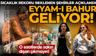 Eyyam -ı Bahur sıcakları geliyor! O illere dikkat: Termometreler sıcaktan eriyecek