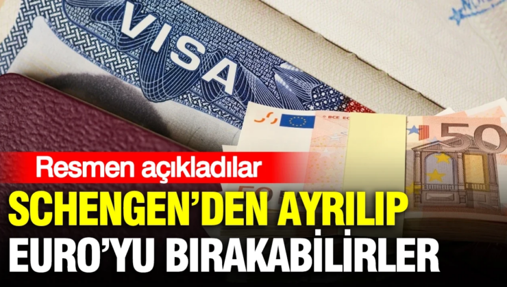Schengen’den ayrılıp Euro’yu bırakabilirler: Resmen açıkladılar