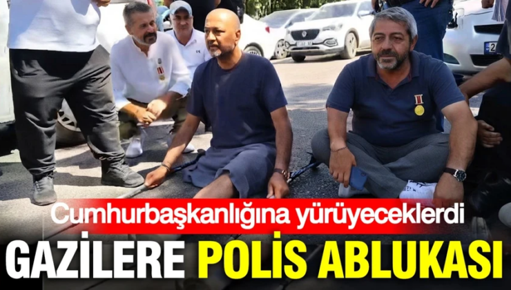 Cumhurbaşkanlığına yürüyeceklerdi: Gazilere polis ablukası