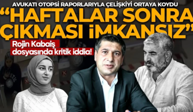 Rojin Kabaiş dosyasında kritik iddia! Avukatı otopsi raporlarıyla çelişkiyi ortaya koydu “Haftalar sonra çıkması imkânsız”