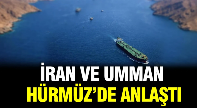 İran ve Umman Hürmüz konusunda anlaştı