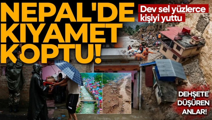 Nepal’de kıyamet koptu! Dev sel yüzlerce kişiyi yuttu: Dehşete düşüren anlar