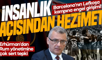 Barcelona’nın Lefkoşa kampına engel girişimi! Erhürman’dan Rum yönetimine çok sert tepki: İnsanlık açısından hezimet