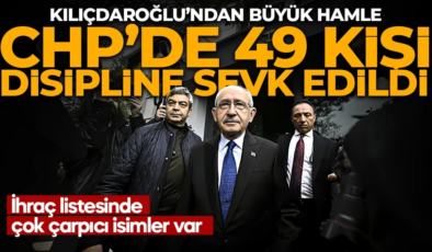 CHP’de 49 kişi disipline sevk edildi! İhraç listede çok çarpıcı isimler var