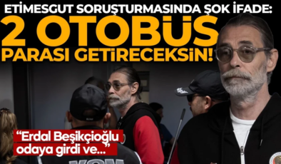 Erdal Beşikçioğlu’nun emniyet ifadesi ortaya çıktı! “2 otobüs parası getireceksin” iddiasına dikkat çeken yanıt