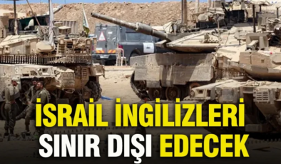 İsrail İngilizleri sınır dışı edecek