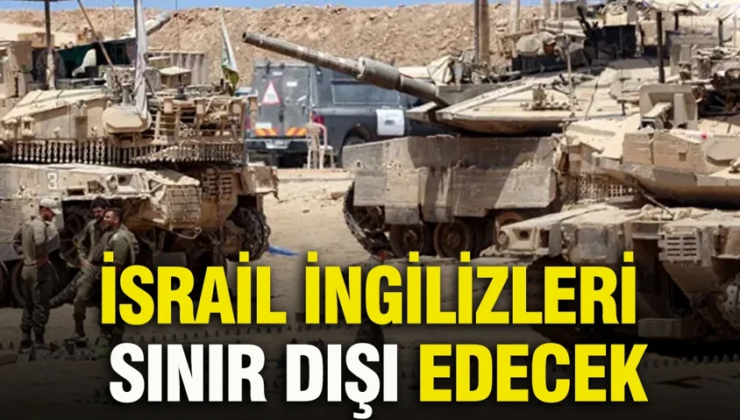 İsrail İngilizleri sınır dışı edecek