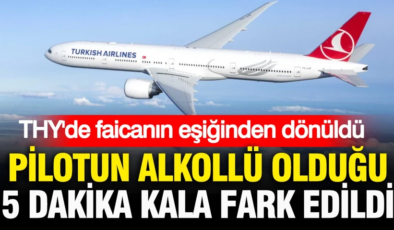 THY’de facianın eşiğinden dönüldü: Pilotun alkollü olduğu 5 dakika kala fark edildi