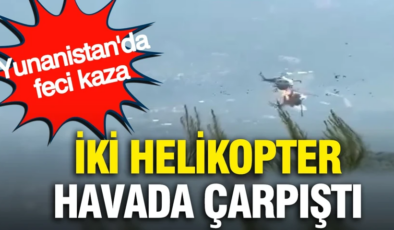 İki helikopter havada çarpıştı: Yunanistan’da feci kaza