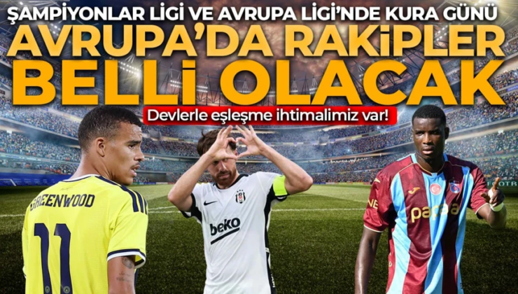 Avrupa’da kura çekimi günü! Fenerbahçe, Beşiktaş ve Trabzonspor’un rakipleri belli oluyor! İşte muhtemel rakipler