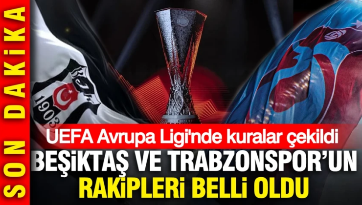 Avrupa Ligi’nde kuralar çekildi! İşte Beşiktaş ve Trabzonspor’un rakipleri belli oldu