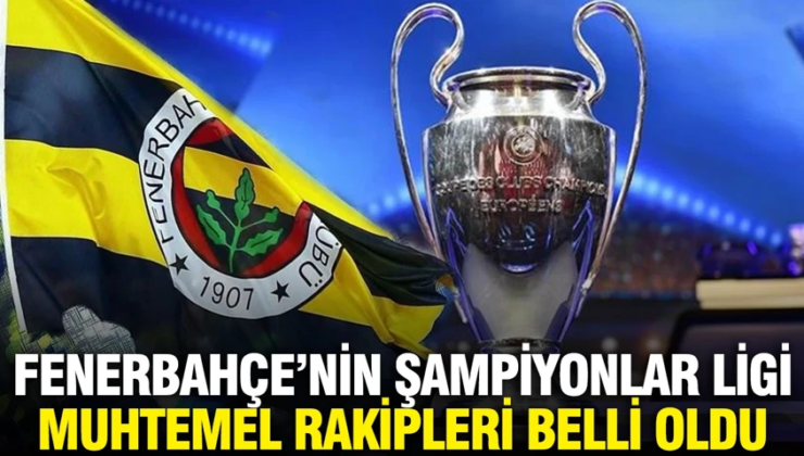 Fenerbahçe’nin Şampiyonlar Ligi play-off turundaki muhtemel rakipleri belli oldu