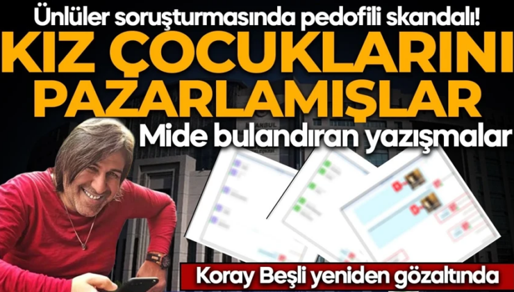 Ünlüler soruşturmasında pedofili skandalı! Kız çocuklarını pazarlamışlar: Koray Beşli yeniden gözaltında