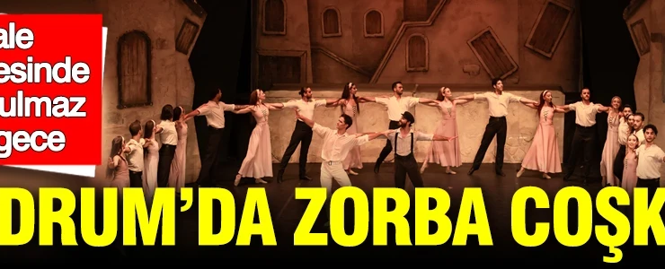 Bodrum’da Zorba coşkusu: Bale sahnesinde unutulmaz iki gece