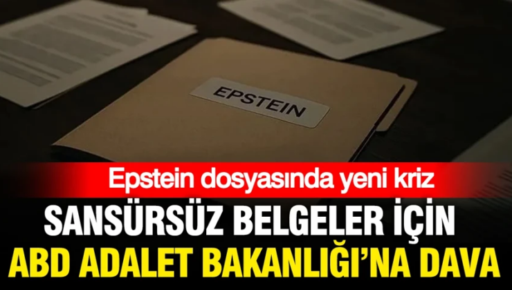 Epstein dosyasında yeni kriz: Sansürsüz belgeler için ABD Adalet Bakanlığı’na dava
